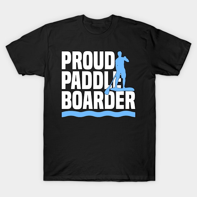 Proud Paddler Stand Up Paddle Paddle T-Shirt by sBag-Designs